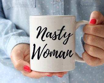 Nasty woman mug, hillary clinton mug, nasty women mug, such a nasty woman, election mug, funny mug, gift for her, christmas gift