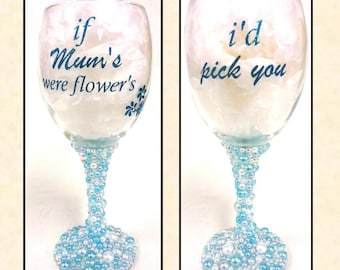 Pearl Decorated Wine Glass With Quote "If Mum's Were Flower's" in Glitter Vinyl