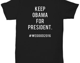 Keep Obama From President We Good No Election Funny T Shirt