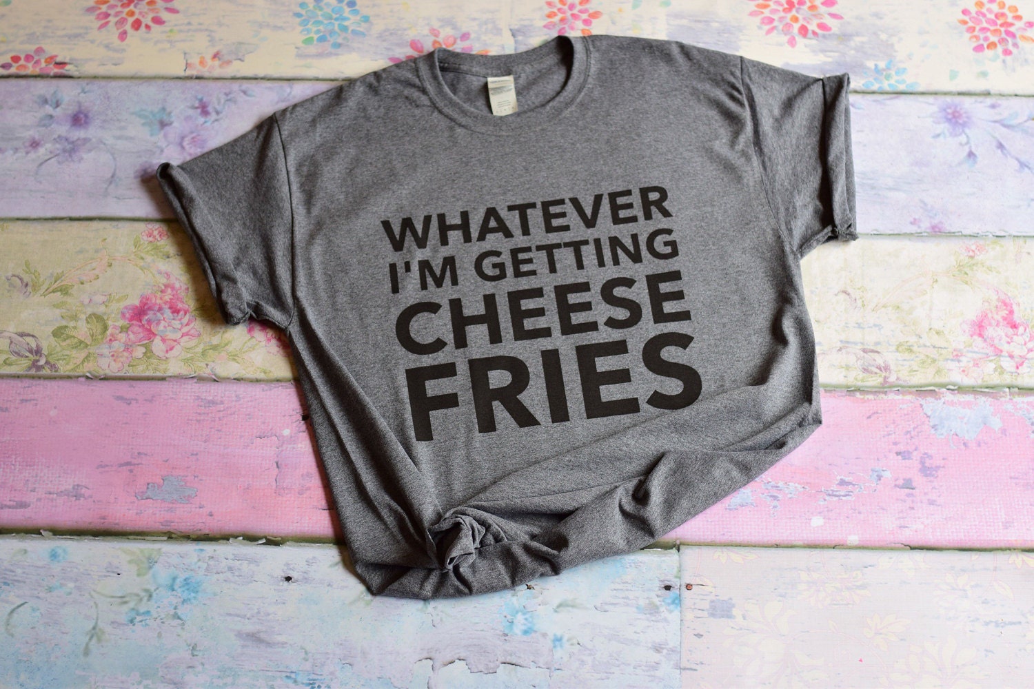Mean girls tee; whatever I'm getting cheese fries; Mean Girls Quotes; Mean Girls Tumblr tee for women; Valentines gift; Favor
