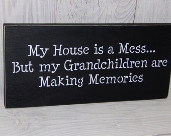 My House Is A Mess But My Grandchildren Are Making Memories, Grandparent Sign, Grandparent Gift, Funny Grandparent Sign