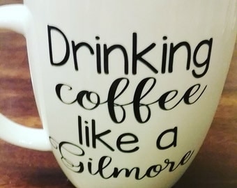 Drinking coffee like a Gilmore, Gilmore Girls, Coffee Mug.