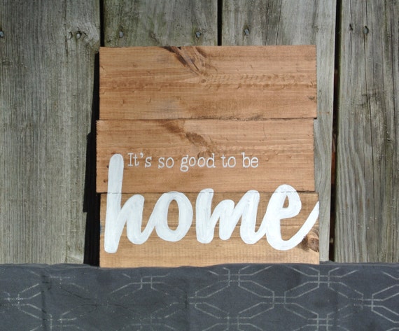 It's so good to be home painted wood sign