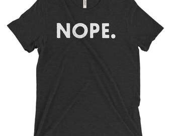 Triblend Unisex T-Shirt, Multiple Colors, Nope, Funny T-Shirt, Slogan Tee, Women's T-Shirt, Men's T-Shirt, Funny Shirt, Sarcastic Shirt