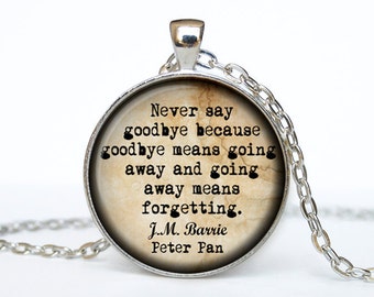 Peter Pan jewelry quote never says good bye J. M. Barrie Quote Peter Pan Necklace Peter Pan pendant