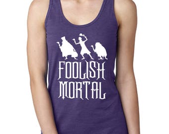 Haunted Mansion Shirt,Foolish Mortal womens shirt, Hitch Hiking Ghosts Tank, Custom Run Disney Shirt, Disney Racerback Tank