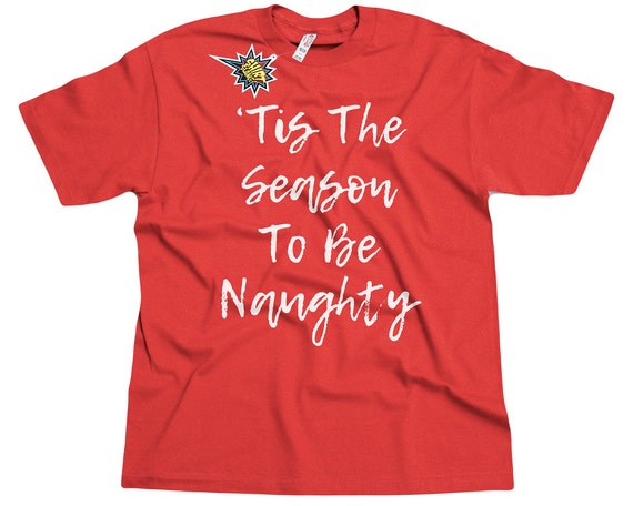 Tis The Season To Be Naughty Funny Christmas T Shirt Mens