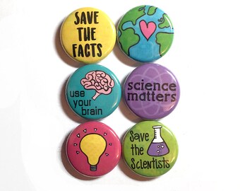 Science Pin Back Buttons or Fridge Magnets - Climate Change, March for Science or Earth Day - Political Protest - Scientist or Science Gift
