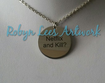 Netflix and Kill? Engraved Stainless Steel Disc Necklace on Silver Crossed Chain. Costume, Different, Funny Gift, Comedy
