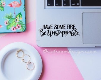 Greys Anatomy Decal - Have Some Fire Be Unstoppable Decal - Greys Anatomy Sticker - Greys Anatomy Laptop Decal, Car Decal - Yeti Decal
