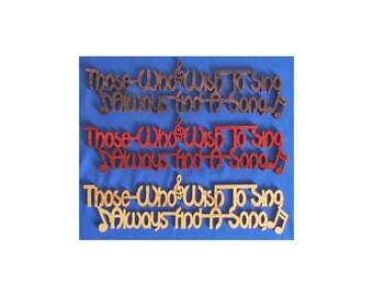 Those Who Wish To Sing, Always Find A Song - Hand Cut Wall Hanging - Available In 3 Different Woods