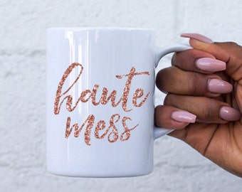 Haute Mess Mug | Perfect Mug | Cute Mug | Gift for Her | Best Coffee Mug Ever