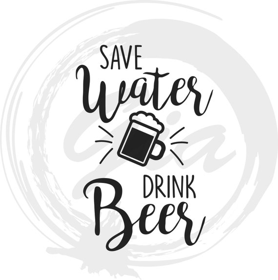 Download Save Water Drink Beer SVG, drink svg, beer svg, ready to ...