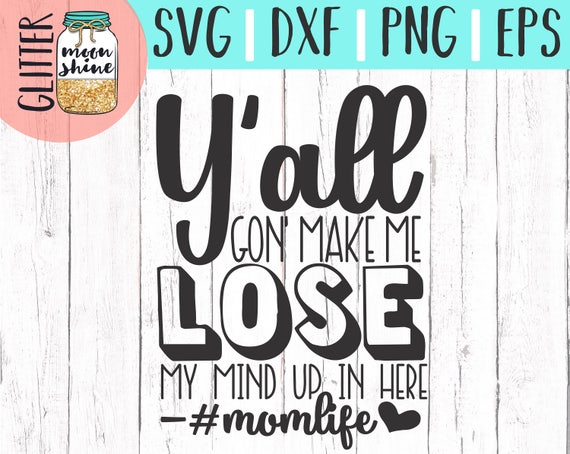 yall gonna make me lose my mind mom shirt