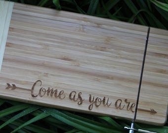Come As You Are Cheese Board - Engraved, Personalized, Custom, Gift, Birthday, Housewarming, Home Decor.