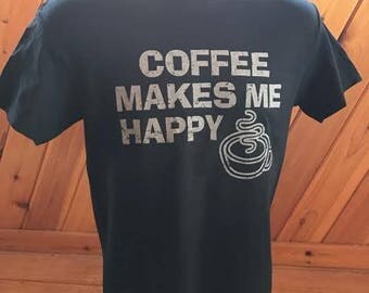 Coffee Makes Me Happy! A shirt for coffee lovers! Coffee can make people happy!