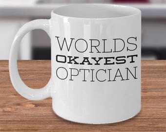 Eye Doctor Mug - Optometrist Gifts - Eye Doctor Coffee Cup - Gifts for Optometrist - Funny Eye Optician Gift - World's Okayest Optician