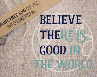 Believe The Good svg World svg Believe svg Home decor svg Farmhouse decor svg Silhouette svg Cricut svg eps dxf jpg