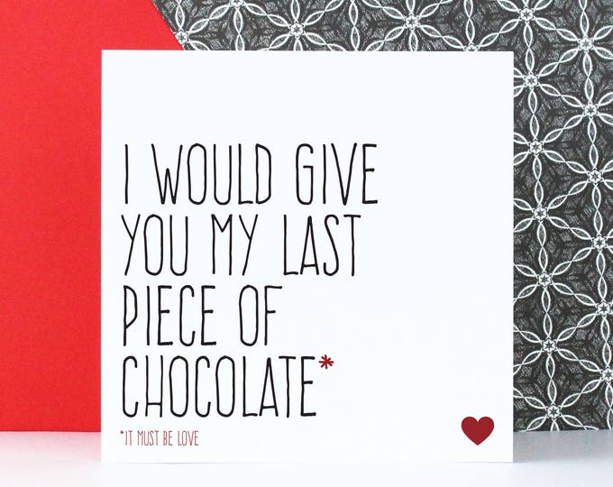 Funny Valentine's card, Birthday or Anniversary card for husband or wife, Chocolate card, I would give you my last piece of chocolate.