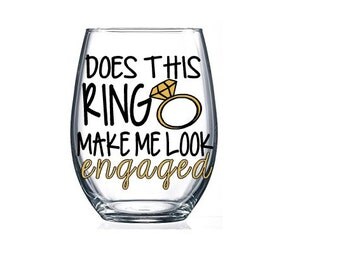 Does this Ring Make Me Look Engaged Wine Glass, Bride Gift, Bridal Shower Present, Engagement Wedding Glasses, mr and mrs, Wedding Wine
