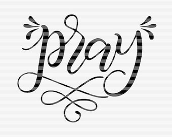 Pray - Faith - SVG - DXF - PDF files - hand drawn lettered cut file - graphic overlay