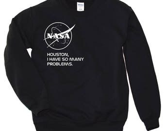Nasa Shirt Nasa Houston I Have So Many Problems Shirt Nasa Crewneck Sweatshirt Tumblr Hoodie Nasa Hoodie Crewneck Tumblr Trendy Space Shirt