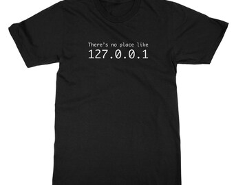There's no place like 127.0.0.1 T-shirt - Programmer, Code, Home, Terminal, Coding, Programming, Developer, Mens Womens Ladies T Shirt Tee