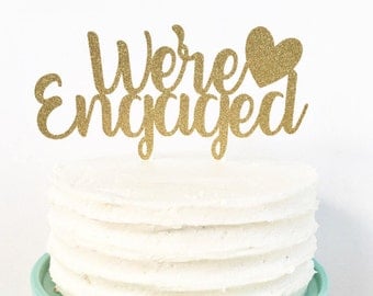 We're Engaged Cake Topper / Engagement Party Decor / She Said Yes / Bride To Be / Fiance / Miss To Mrs / Dessert Table
