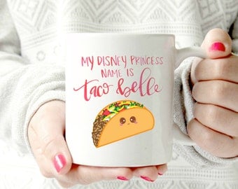 My disney princess name is Taco Belle. funny mug. Disney Princess- Ceramic Mug