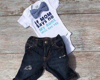 Baby Boy Clothes, Funny Baby Clothes, Aunt Shirt, Auntie Shirt, Boy Gift, If My Mom Says No My Aunt Will Say Yes! baby boy/baby girl outfit