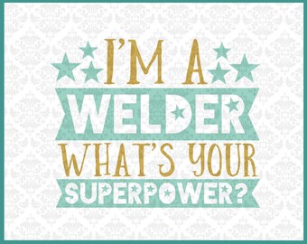 CLN0204 I'm A Welder What's Your Superpower? Welding Weld SVG DXF Ai Eps PNG Vector Instant Download Commercial Cut File Cricut Silhouette