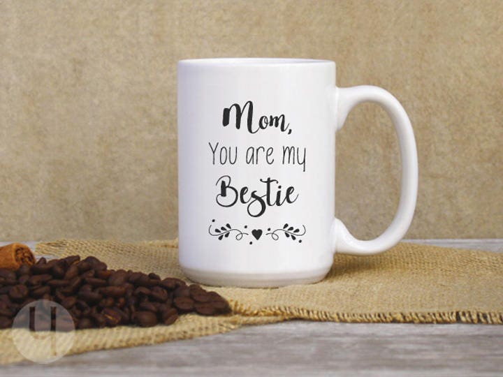 Mom, You Are My Bestie Coffee Mug. Gift for Mom. Large Coffee Mug. Mother's Day Gift.