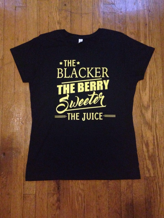 The Blacker the Berry Sweeter the Juice