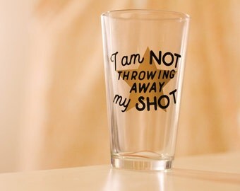 MY SHOT pint glass || hamilton broadway musical theater inspired pint glass drink ware