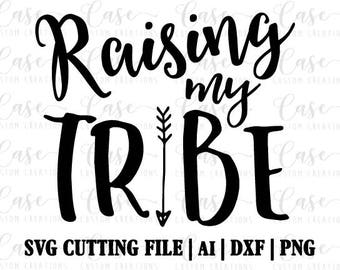 Raising My Tribe SVG Cutting File, Ai, Png and Dxf | Instant Download | Cricut and Silhouette | Arrow | Mom Life | Mom