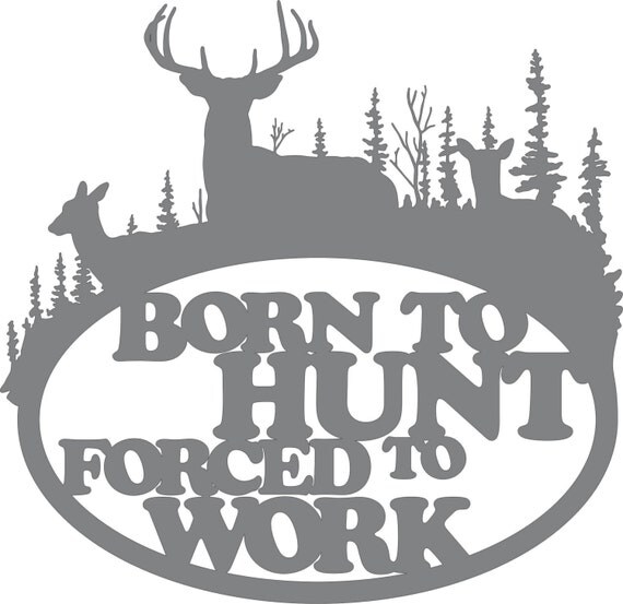 Born to Hunt deer Forced to Work File Download DXF SVG Eps Png