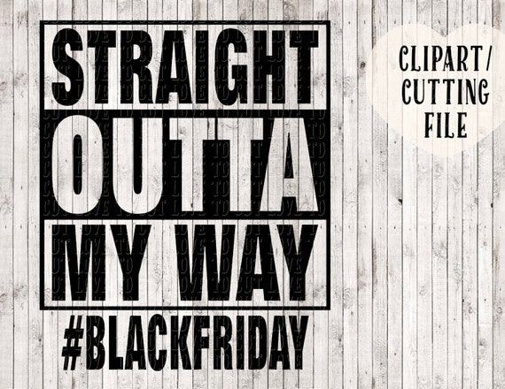 straight outta svg straight outta my way svg black friday