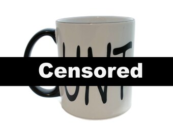 C*NT - DISHWASHER Safe Coffee Mug - Gag Gift - Bitch Adult Rude Offensive Vulgar - May Add Own Text to Personalize