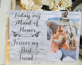 Wood Picture Frame, "Today My Maid of Honor...Forever my Best Friend", Wedding Frame, Bridesmaid Picture Frame, Matron of Honor Frame