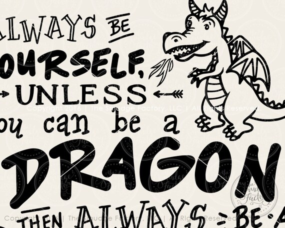 Download Dragon SVG Cut File Be Yourself Unless You Can Be A Dragon