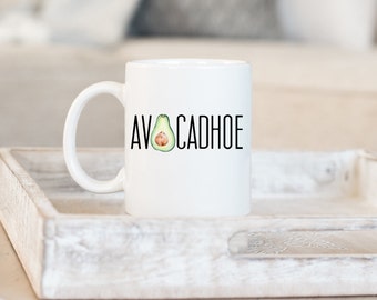 Avocadhoe Mug, Avocado Mug, Funny Mug, Funny Gift, Inappropriate Mug, Friend Gift, Coworker Gift, Gag Gift, Sarcastic Mug, Custom Mug