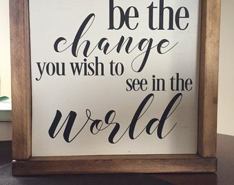 Be The Change You Wish To See In The World, Be the change, Wood sign, Fixer upper, farmhouse signs, rustic wood signs, Gallery Wall