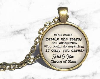 Throne of Glass Necklace, 'You could rattle the stars' Sarah J Maas, Caelena Chaol Dorian, Quote Pendant Style