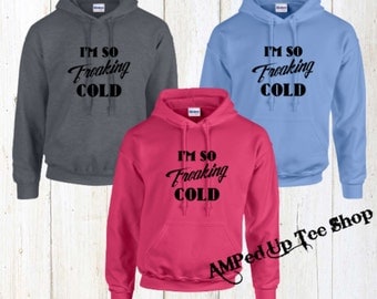 Im So Freaking Cold Unisex Hooded Sweatshirt, I'm So Freaking Cold Sweatshirt, Im So Freaking Cold Sweatshirt, I Am Freaking Cold Hoodie