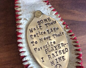 Baseball Keychain, Vintage Spoon, Some Wait Their Entire Life To Meet Their Favorite Player...I Raised Mine, Hand Stamped