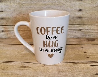Coffee is a Hug in a Mug Coffee Mug | Gift for her | Birthday Gift | Hostess Gift | New Mom | Mother's Day | Gift for Mom | Coffee Cup
