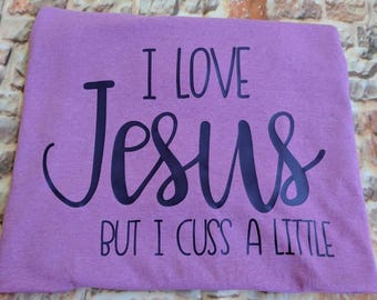 I love Jesus but I cuss a little shirt, I love Jesus shirt, Christian shirt