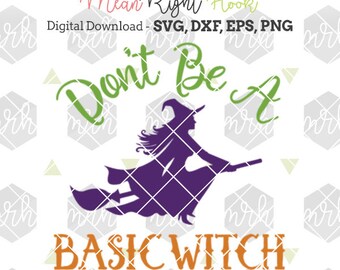 Don't Be A Basic Witch svg, Halloween Svg, Witch Svg, Fall svg, Autumn svg, INSTANT DOWNLOAD files for cutting machines - svg, png, dxf, eps