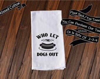 Who let the dogs out Funny Dish Towels , Funny Tea Towels , Flour Sack Towel Kitchen Decore, Custom Tea Towel Kitchen Gift KC20