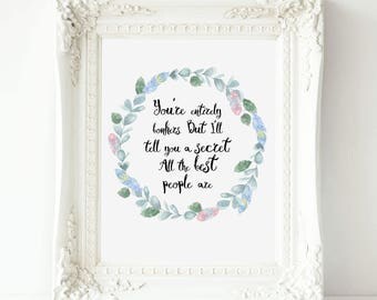 You're entirely bonkers. But I'll tell you a secret, Disney Alice Print, Alice Quote, Disney Alice Quote, Alice In Wonderland, Lewis Carroll